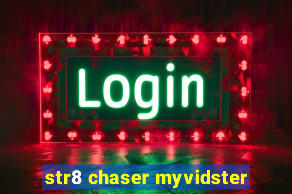 str8 chaser myvidster